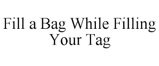 FILL A BAG WHILE FILLING YOUR TAG