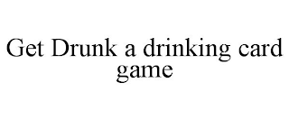GET DRUNK A DRINKING CARD GAME