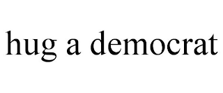 HUG A DEMOCRAT