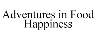 ADVENTURES IN FOOD HAPPINESS