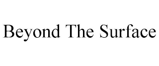 BEYOND THE SURFACE