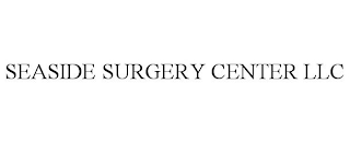 SEASIDE SURGERY CENTER LLC