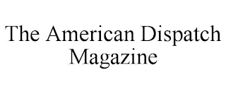 THE AMERICAN DISPATCH MAGAZINE