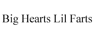 BIG HEARTS LIL FARTS