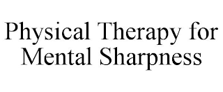 PHYSICAL THERAPY FOR MENTAL SHARPNESS