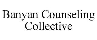 BANYAN COUNSELING COLLECTIVE