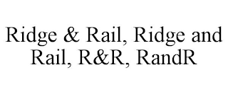 RIDGE & RAIL, RIDGE AND RAIL, R&R, RANDR