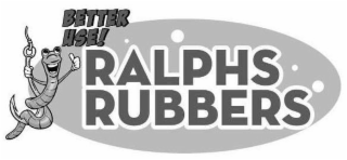 BETTER USE! RALPHS RUBBERS