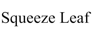 SQUEEZE LEAF