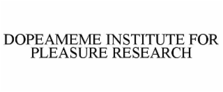 DOPEAMEME INSTITUTE FOR PLEASURE RESEARCH