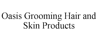 OASIS GROOMING HAIR AND SKIN PRODUCTS
