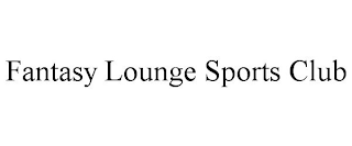 FANTASY LOUNGE SPORTS CLUB