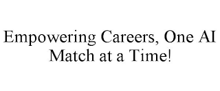 EMPOWERING CAREERS, ONE AI MATCH AT A TIME!