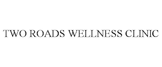 TWO ROADS WELLNESS CLINIC