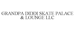 GRANDPA DIDDI SKATE PALACE & LOUNGE LLC