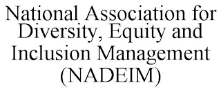 NATIONAL ASSOCIATION FOR DIVERSITY, EQUITY AND INCLUSION MANAGEMENT (NADEIM)