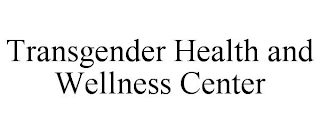 TRANSGENDER HEALTH AND WELLNESS CENTER