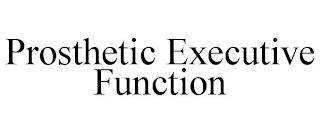 PROSTHETIC EXECUTIVE FUNCTION