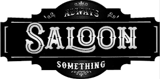 ALWAYS SOMETHING SALOON