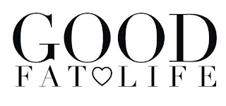GOOD FAT LIFE