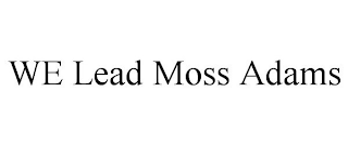 WE LEAD MOSS ADAMS