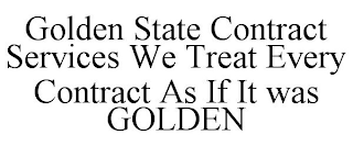 GOLDEN STATE CONTRACT SERVICES WE TREAT EVERY CONTRACT AS IF IT WAS GOLDEN