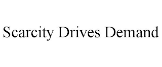 SCARCITY DRIVES DEMAND