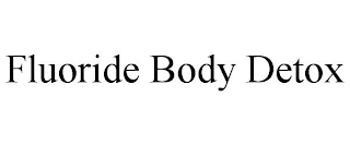 FLUORIDE BODY DETOX