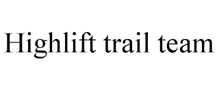 HIGHLIFT TRAIL TEAM