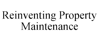 REINVENTING PROPERTY MAINTENANCE