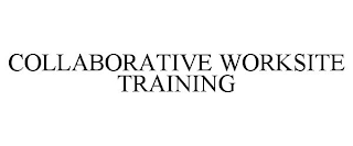 COLLABORATIVE WORKSITE TRAINING