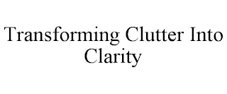 TRANSFORMING CLUTTER INTO CLARITY