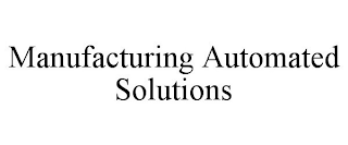 MANUFACTURING AUTOMATED SOLUTIONS