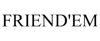 FRIEND'EM