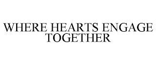 WHERE HEARTS ENGAGE TOGETHER