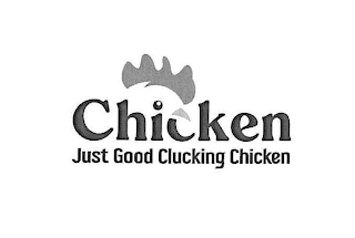 CHICKEN JUST GOOD CLUCKING CHICKEN