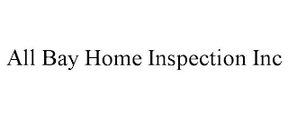 ALL BAY HOME INSPECTION INC