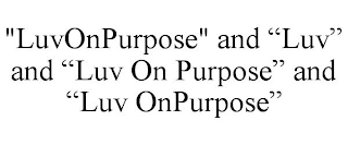 "LUVONPURPOSE" AND "LUV" AND "LUV ON PURPOSE" AND "LUV ONPURPOSE"