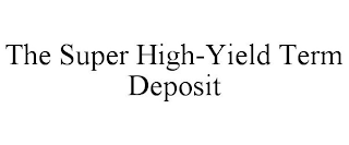 THE SUPER HIGH-YIELD TERM DEPOSIT