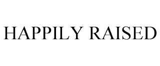 HAPPILY RAISED