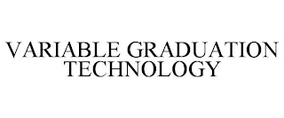 VARIABLE GRADUATION TECHNOLOGY