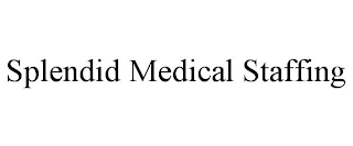 SPLENDID MEDICAL STAFFING
