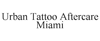 URBAN MIAMI TATTOO AFTERCARE