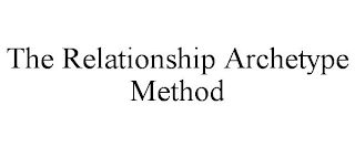 THE RELATIONSHIP ARCHETYPE METHOD