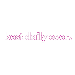 BEST DAILY EVER.