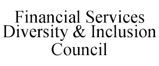 FINANCIAL SERVICES DIVERSITY & INCLUSION COUNCIL