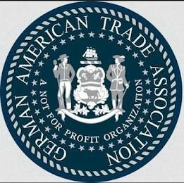 GERMAN AMERICAN TRADE ASSOCIATION A NOT FOR PROFIT ORGANIZATION