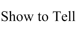 SHOW TO TELL