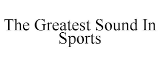 THE GREATEST SOUND IN SPORTS trademark