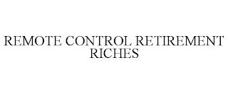 REMOTE CONTROL RETIREMENT RICHES